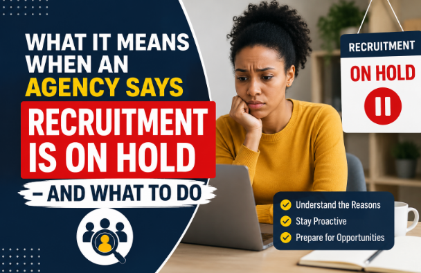What It Means When an Agency Says Recruitment Is On Hold